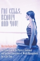Fat Cells, Beauty and You: An Exploration of the Physical, Emotional and Spiritual Dimensions of Weight Management for a Life-Time артикул 5113a.