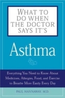 What To Do When The Doctor Says Its Asthma: Everything You Need to Know About Medicines, Allergies, Food and Exercise to Breathe More Easily Every Day артикул 5196a.
