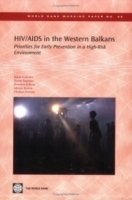 HIV/AIDS in the Western Balkans: Priorities for Early Prevention in a High-risk Environment (World Bank Working Papers) (World Bank Working Papers) артикул 5266a.